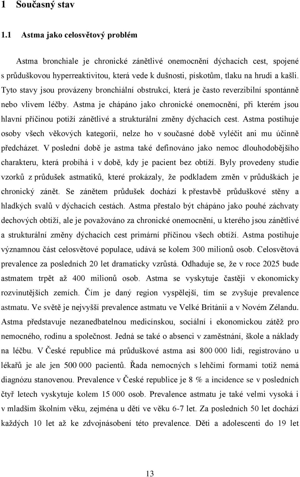 Tyto stavy jsou provázeny bronchiální obstrukcí, která je často reverzibilní spontánně nebo vlivem léčby.