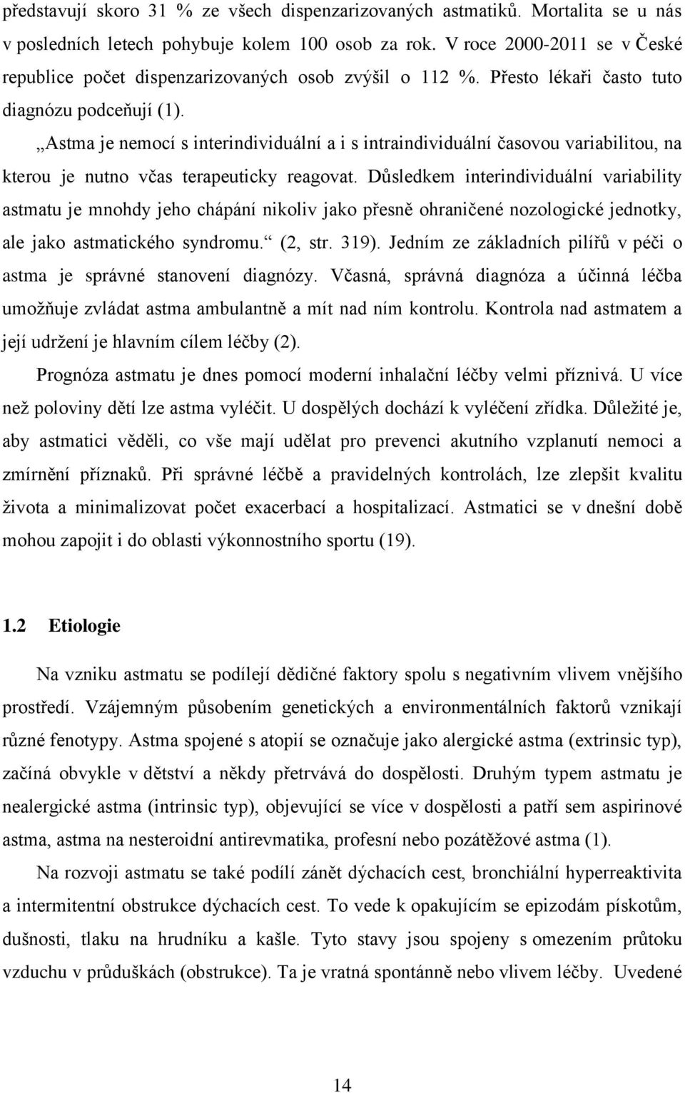 Astma je nemocí s interindividuální a i s intraindividuální časovou variabilitou, na kterou je nutno včas terapeuticky reagovat.