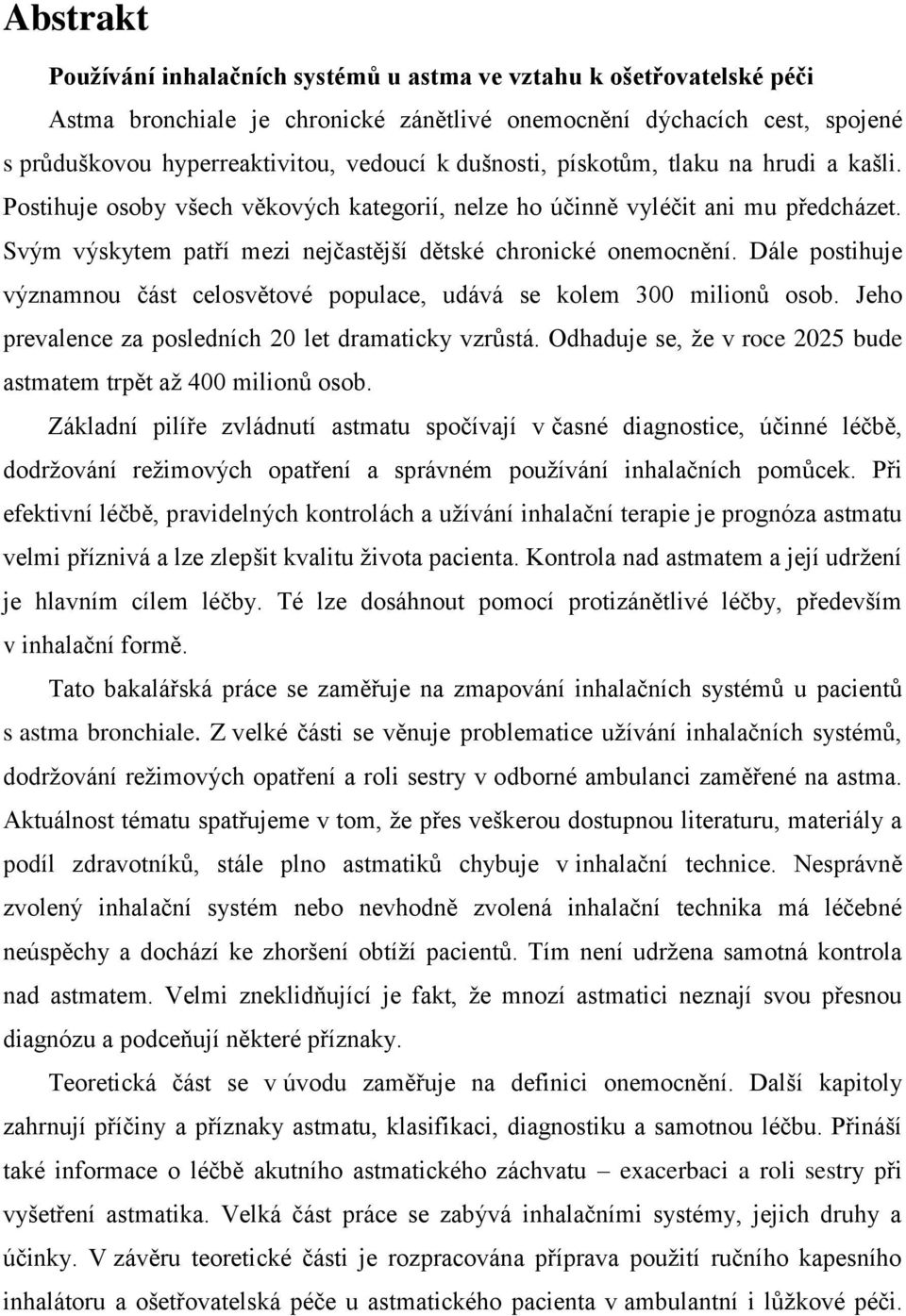 Dále postihuje významnou část celosvětové populace, udává se kolem 300 milionů osob. Jeho prevalence za posledních 20 let dramaticky vzrůstá.