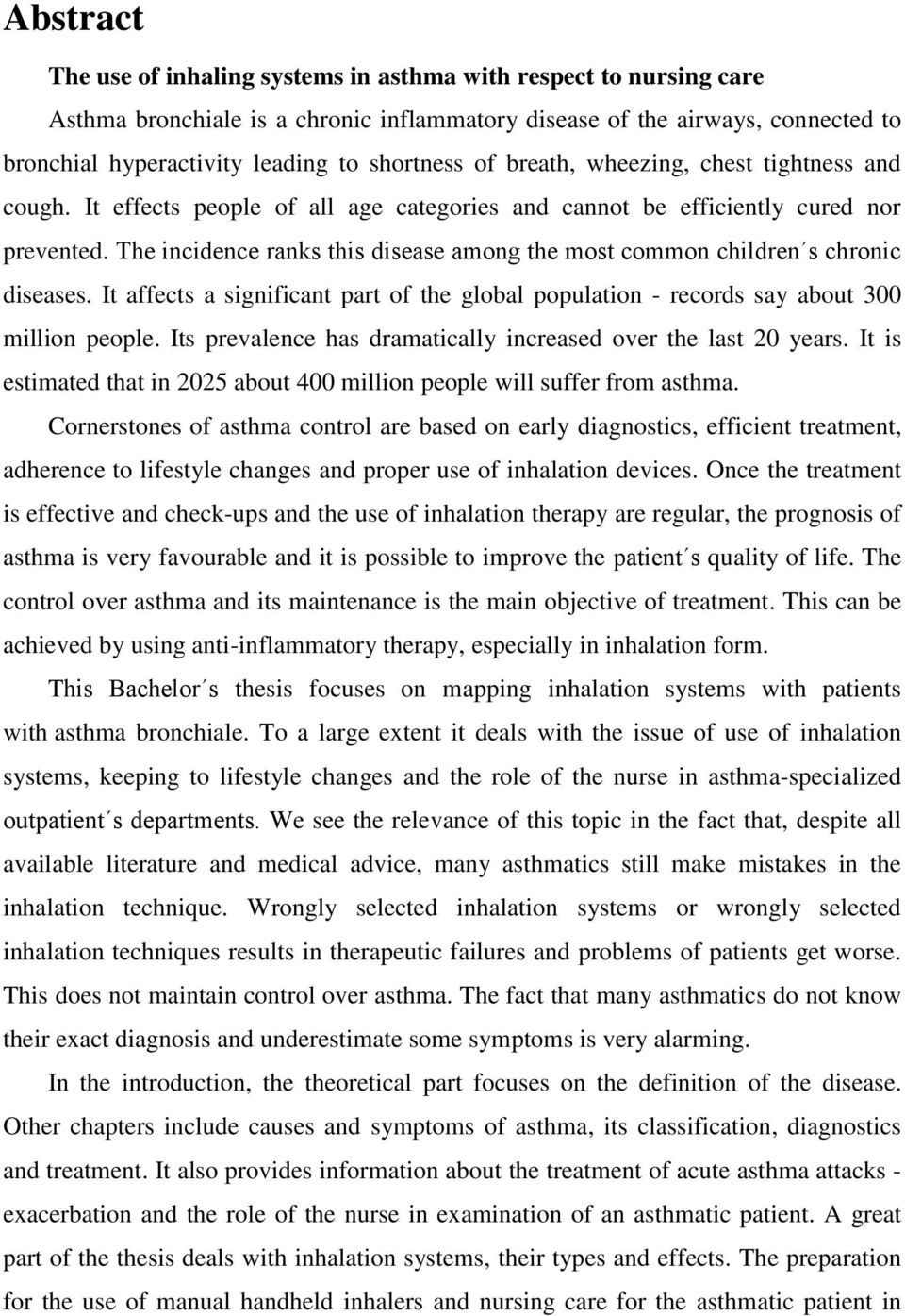 The incidence ranks this disease among the most common children s chronic diseases. It affects a significant part of the global population - records say about 300 million people.