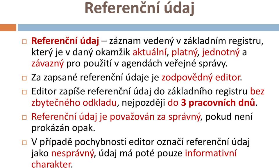 Editor zapíše referenční údaj do základního registru bez zbytečného odkladu, nejpozději do 3 pracovních dnů.