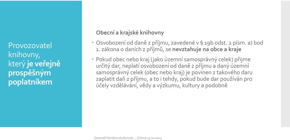 zákona o daních z příjmů, se nevztahuje na obce a kraje Pokud obec nebo kraj (jako územní samosprávný celek) přijme