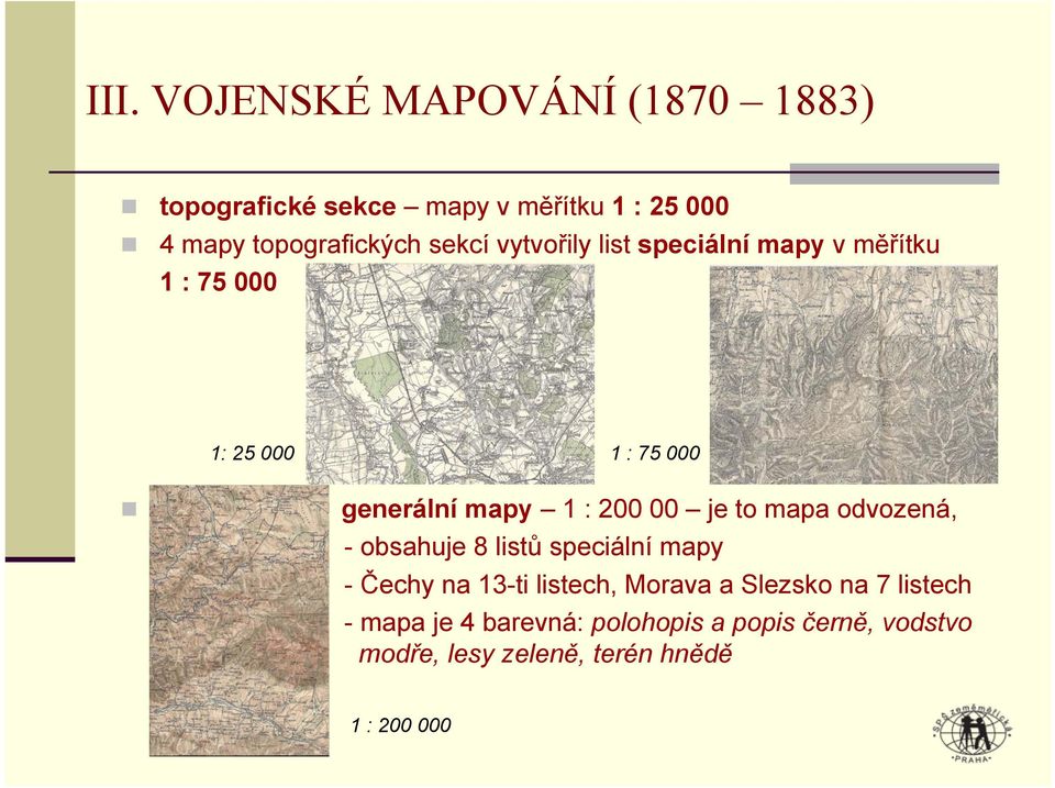 je to mapa odvozená, - obsahuje 8 listů speciální mapy - Čechy na 13-ti listech, Morava a Slezsko na 7