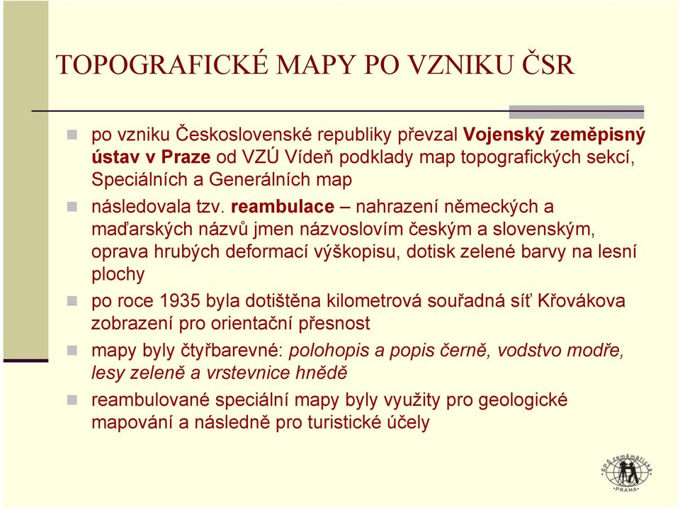 reambulace nahrazení německých a maďarských názvů jmen názvoslovím českým a slovenským, oprava hrubých deformací výškopisu, dotisk zelené barvy na lesní plochy po