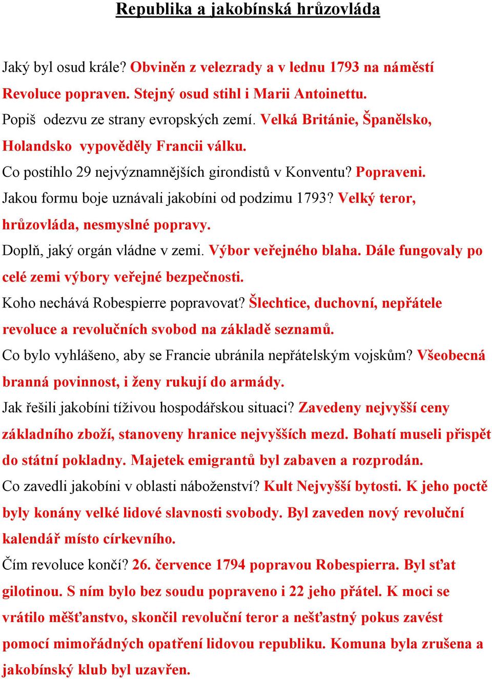 Velký teror, hrůzovláda, nesmyslné popravy. Doplň, jaký orgán vládne v zemi. Výbor veřejného blaha. Dále fungovaly po celé zemi výbory veřejné bezpečnosti. Koho nechává Robespierre popravovat?