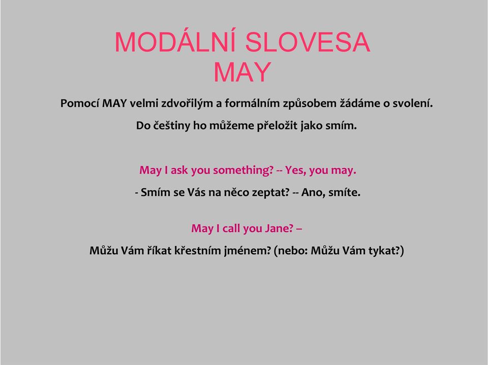 -- Yes, you may. - Smím se Vás na něco zeptat? -- Ano, smíte.