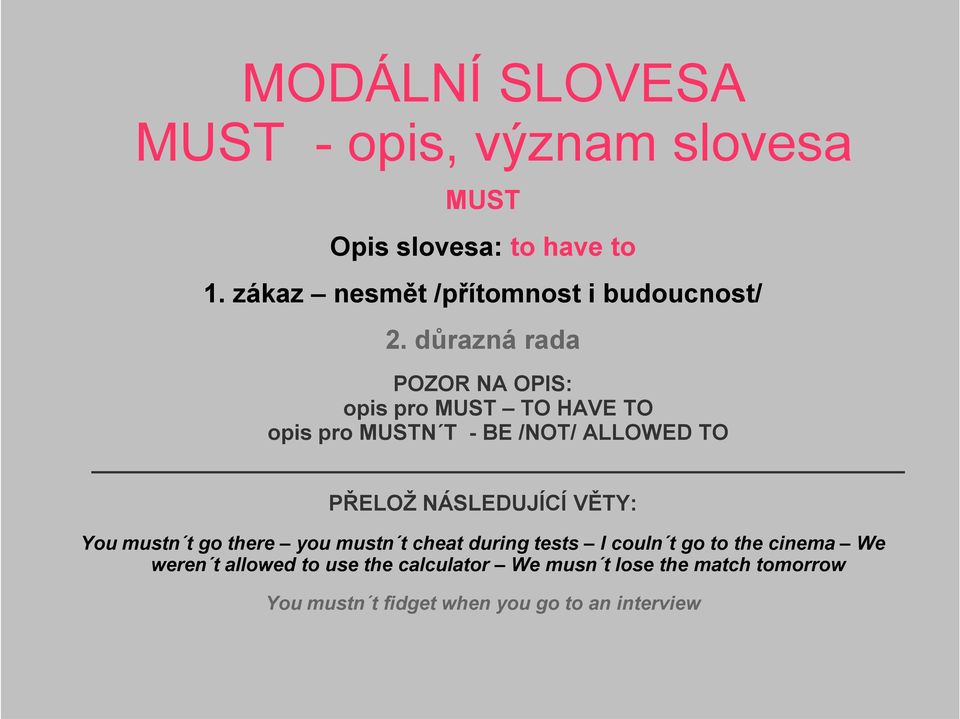 NÁSLEDUJÍCÍ VĚTY: You mustn t go there you mustn t cheat during tests I couln t go to the cinema We