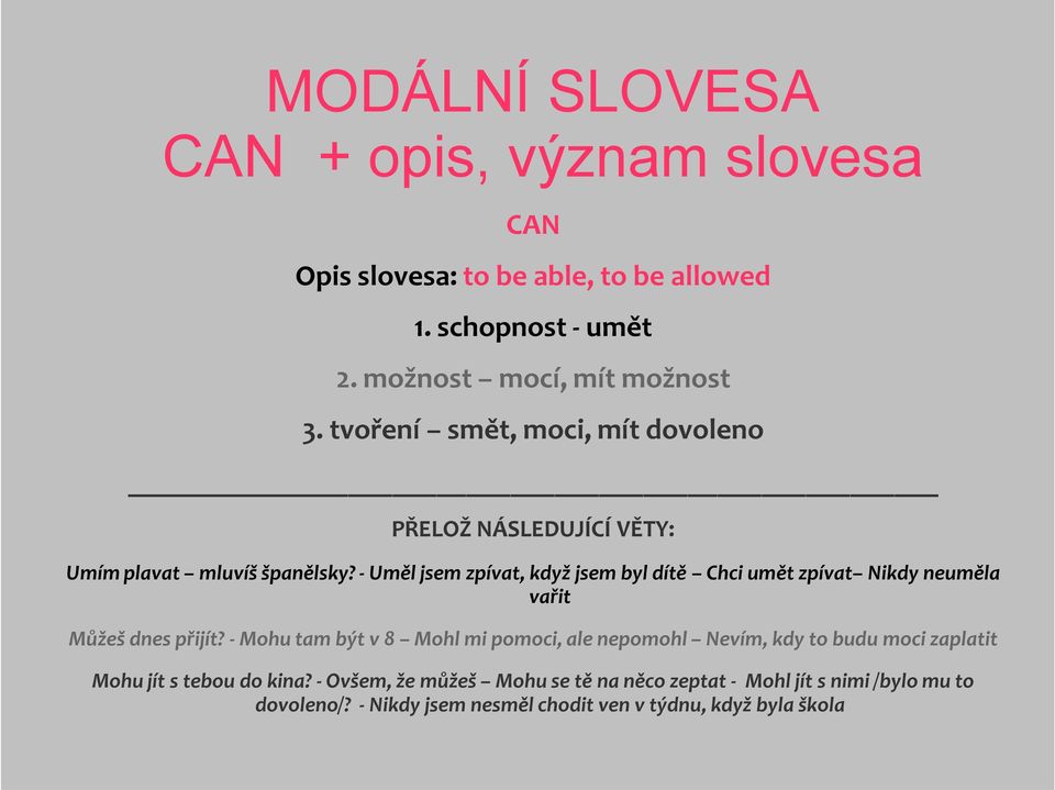 - Uměl jsem zpívat, když jsem byl dítě Chci umět zpívat Nikdy neuměla vařit Můžeš dnes přijít?