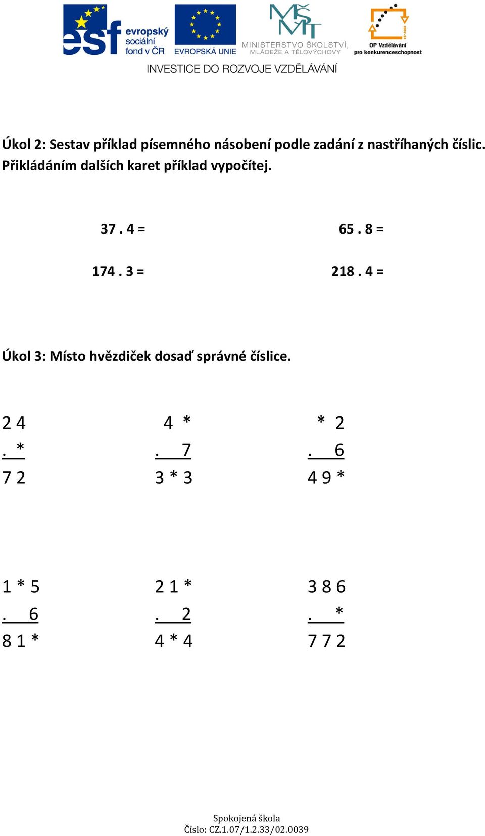 8 = 174. 3 = 218. 4 = Úkol 3: Místo hvězdiček dosaď správné číslice.