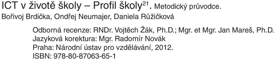 RNDr. Vojtěch Žák, Ph.D.; Mgr. et Mgr. Jan Mareš, Ph.D. Jazyková korektura: Mgr.