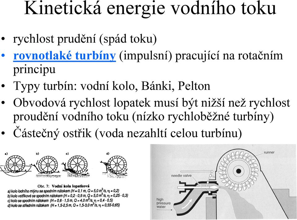 Bánki, Pelton Obvodová rychlost lopatek musí být nižší než rychlost proudění