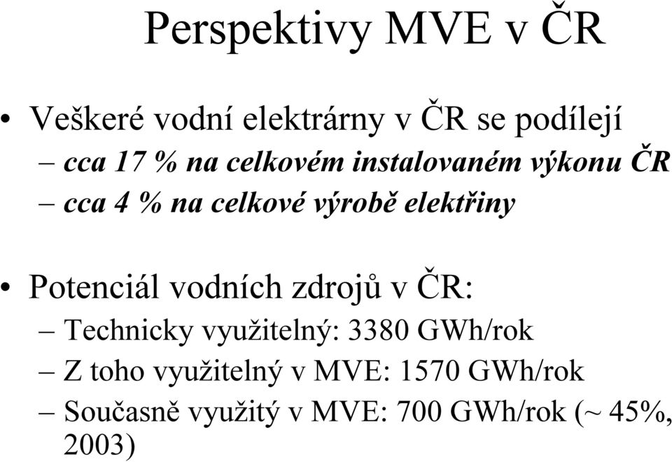 Potenciál vodních zdrojů v ČR: Technicky využitelný: 3380 GWh/rok Z toho