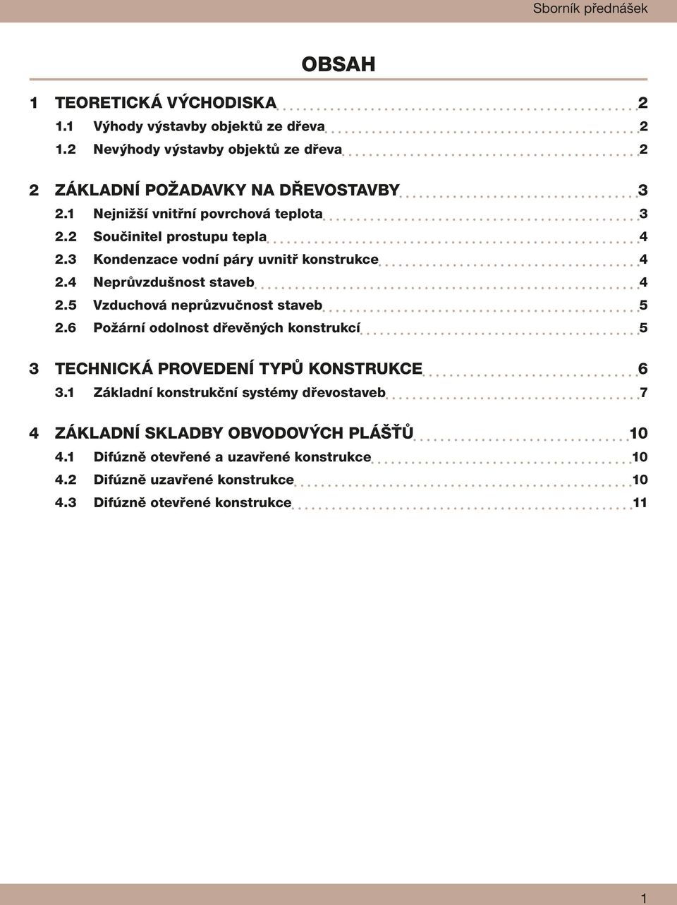 3 Kondenzace vodní páry uvnitř konstrukce 4 2.4 Neprůvzdušnost staveb 4 2.5 Vzduchová neprůzvučnost staveb 5 2.