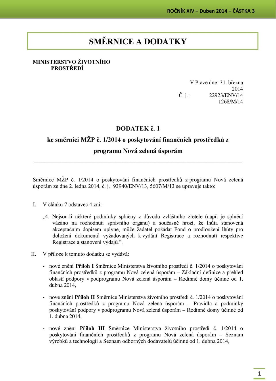 : 93940/ENV/13, 5607/M/13 se upravuje takto: I. V článku 7 odstavec 4 zní: 4. Nejsou-li některé podmínky splněny z důvodu zvláštního zřetele (např.