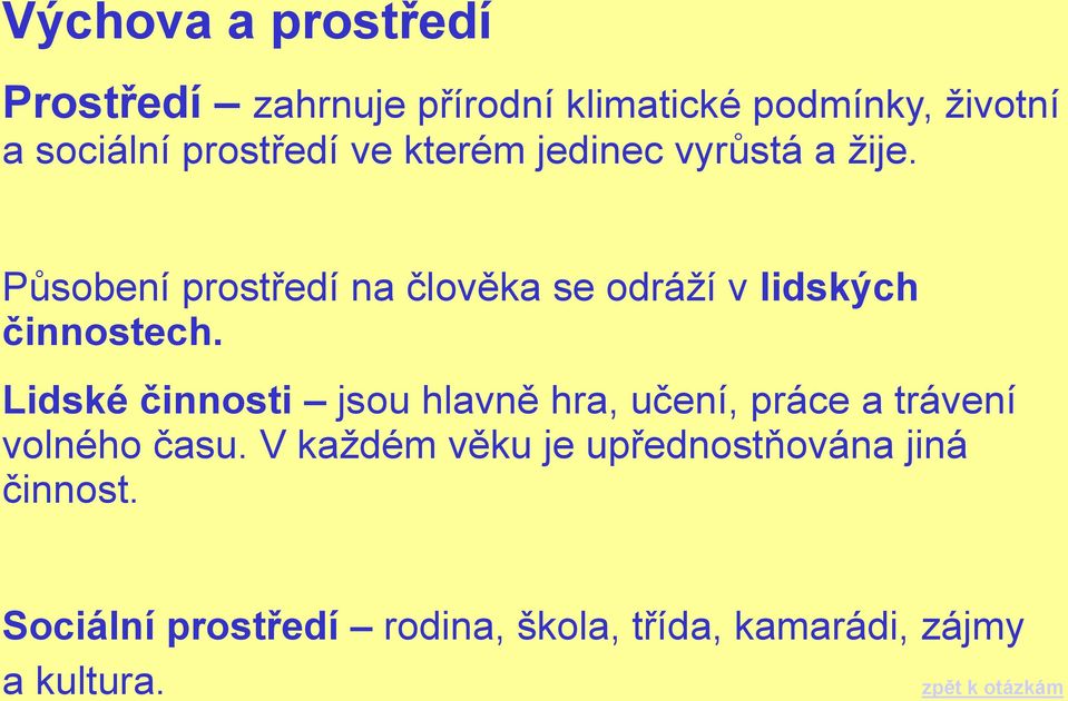 Lidské činnosti jsou hlavně hra, učení, práce a trávení volného času.