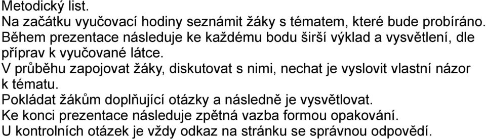 V průběhu zapojovat žáky, diskutovat s nimi, nechat je vyslovit vlastní názor k tématu.