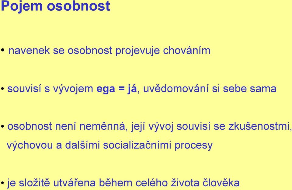 neměnná, její vývoj souvisí se zkušenostmi, výchovou a dalšími