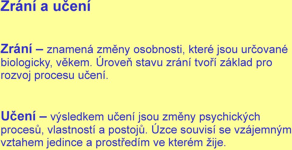 Úroveň stavu zrání tvoří základ pro rozvoj procesu učení.