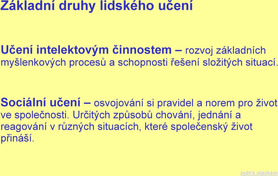 Sociální učení osvojování si pravidel a norem pro život ve společnosti.