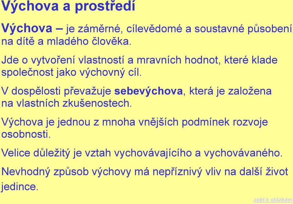 V dospělosti převažuje sebevýchova, která je založena na vlastních zkušenostech.