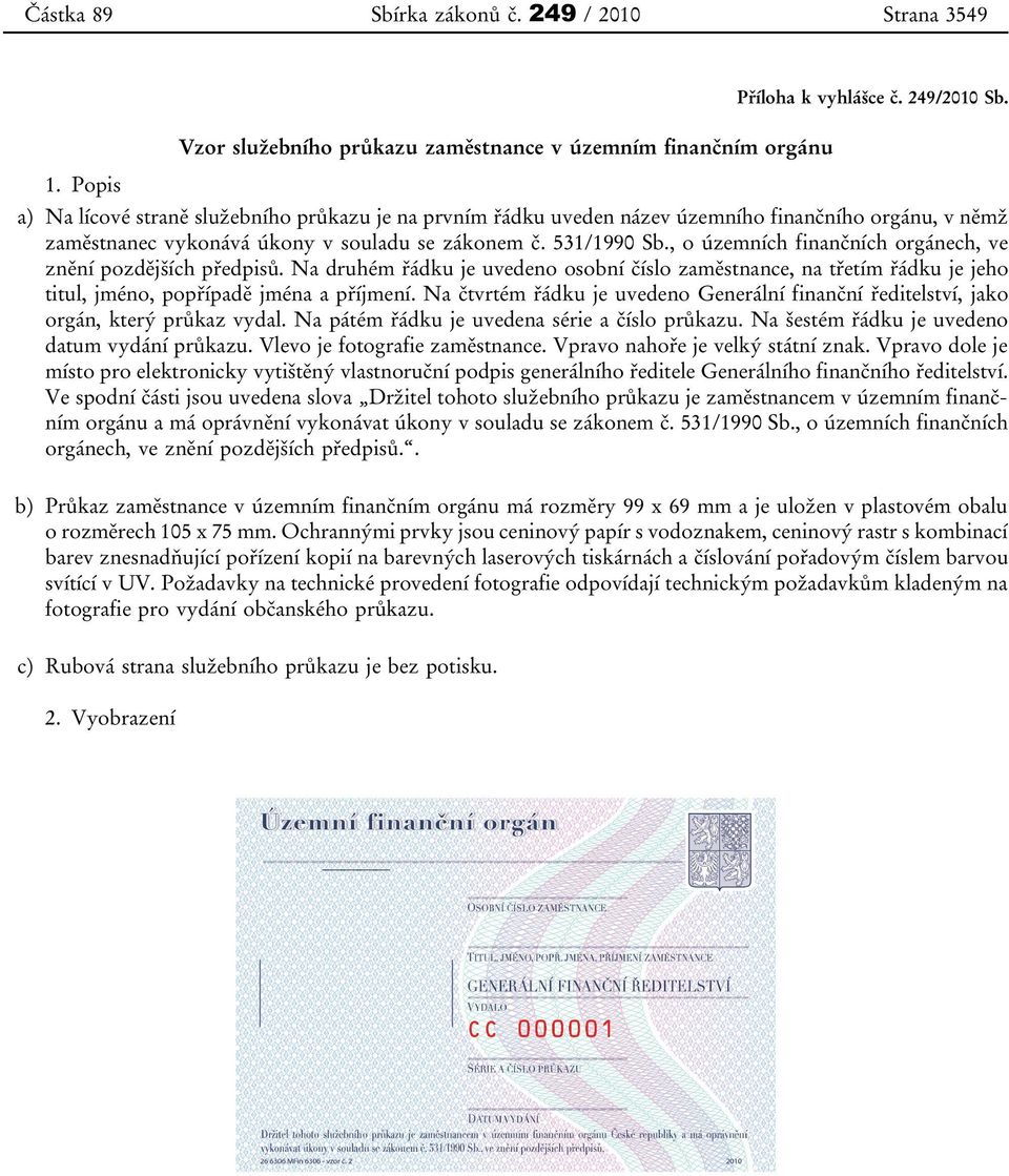 , o územních finančních orgánech, ve znění pozdějších předpisů. Na druhém řádku je uvedeno osobní číslo zaměstnance, na třetím řádku je jeho titul, jméno, popřípadě jména a příjmení.