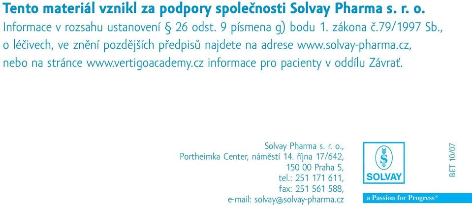 solvay-pharma.cz, nebo na stránce www.vertigoacademy.cz informace pro pacienty v oddílu Závrať. Solvay Pharma s. r. o., Portheimka Center, náměstí 14.