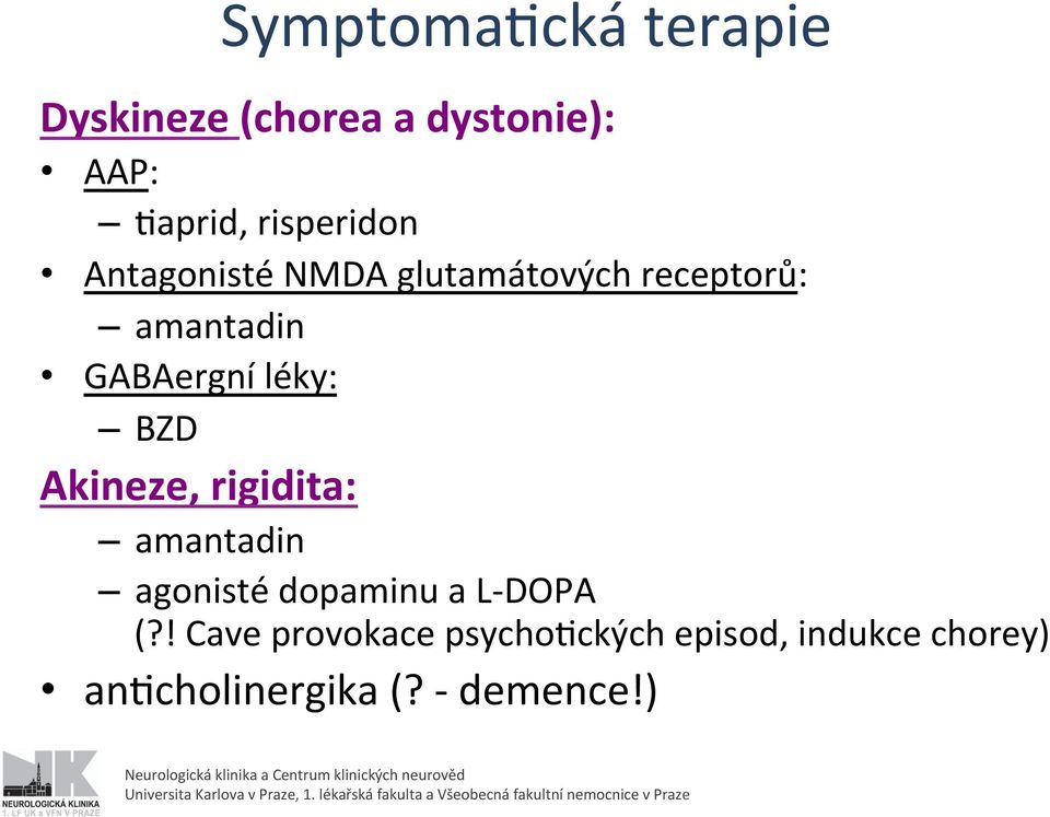 léky: BZD Akineze, rigidita: amantadin agonisté dopaminu a L- DOPA (?