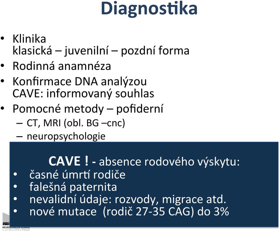 analýzou CAVE: informovaný souhlas Pomocné metody pofiderní CT, MRI (obl.