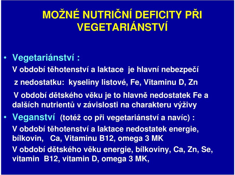 závislosti na charakteru výživy Veganství (totéž co při vegetariánství a navíc) : V období těhotenství a laktace nedostatek