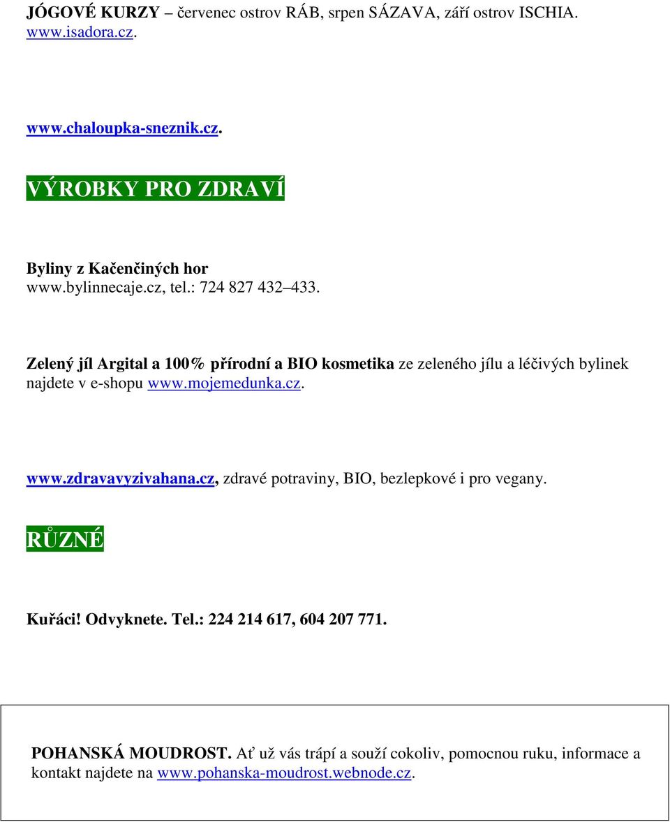 Zelený jíl Argital a 100% přírodní a BIO kosmetika ze zeleného jílu a léčivých bylinek najdete v e-shopu www.mojemedunka.cz. www.zdravavyzivahana.