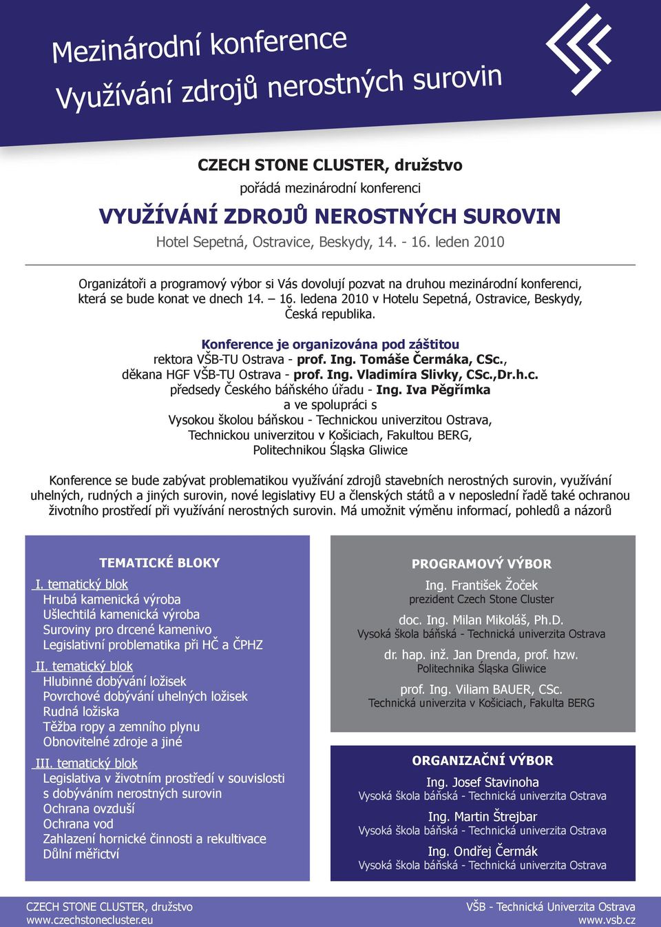ledena 2010 v Hotelu Sepetná, Ostravice, Beskydy, Česká republika. Konference je organizována pod záštitou rektora VŠB-TU Ostrava - prof. Ing. Tomáše Čermáka, CSc., děkana HGF VŠB-TU Ostrava - prof.