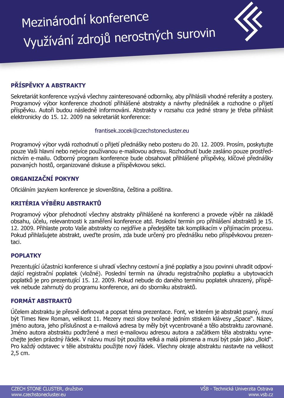 Abstrakty v rozsahu cca jedné strany je třeba přihlásit elektronicky do na sekretariát konference: frantisek.zocek@czechstonecluster.