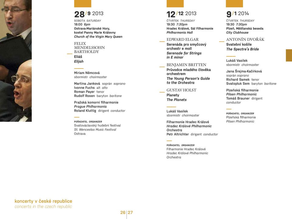 St. Wenceslas Music Festival Ostrava 12 / 12 2013 čtvrtek THURSDAY hradec králové, sál Filharmonie philharmonia hall EDWARD ELGAR serenáda pro smyčcový orchestr e moll serenade for strings in e minor