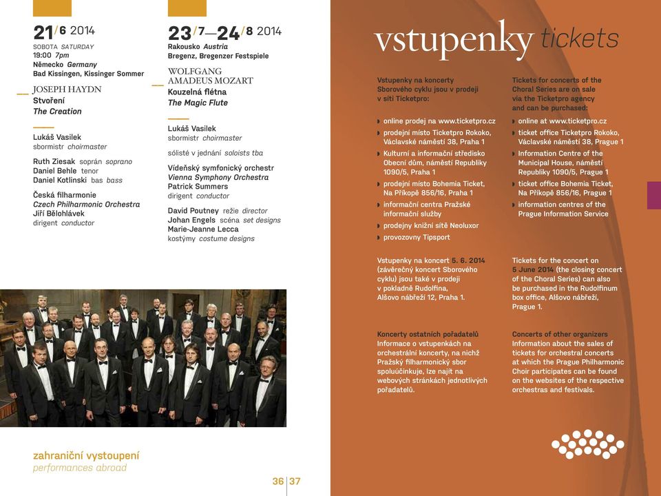soloists tba vídeňský symfonický orchestr Vienna Symphony Orchestra Patrick Summers dirigent conductor david Poutney režie director Johan Engels scéna set designs Marie-Jeanne lecca kostýmy costume