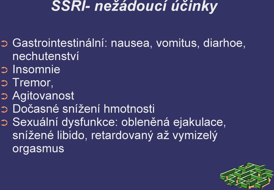 Agitovanost Dočasné snížení hmotnosti Sexuální