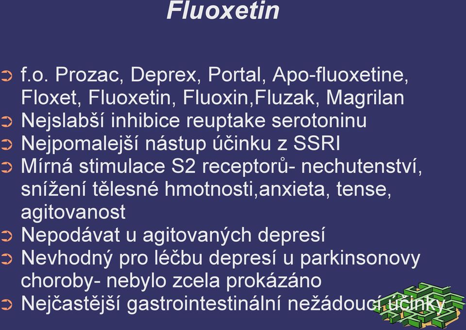 nechutenství, snížení tělesné hmotnosti,anxieta, tense, agitovanost Nepodávat u agitovaných depresí