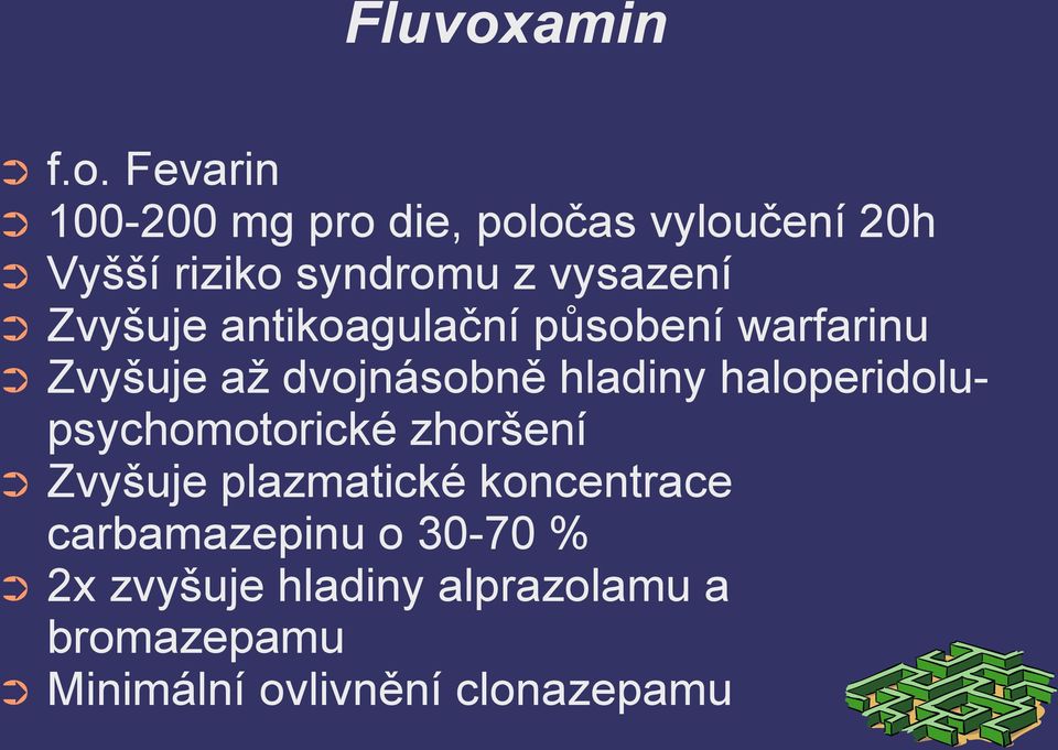 Fevarin 100-200 mg pro die, poločas vyloučení 20h Vyšší riziko syndromu z vysazení