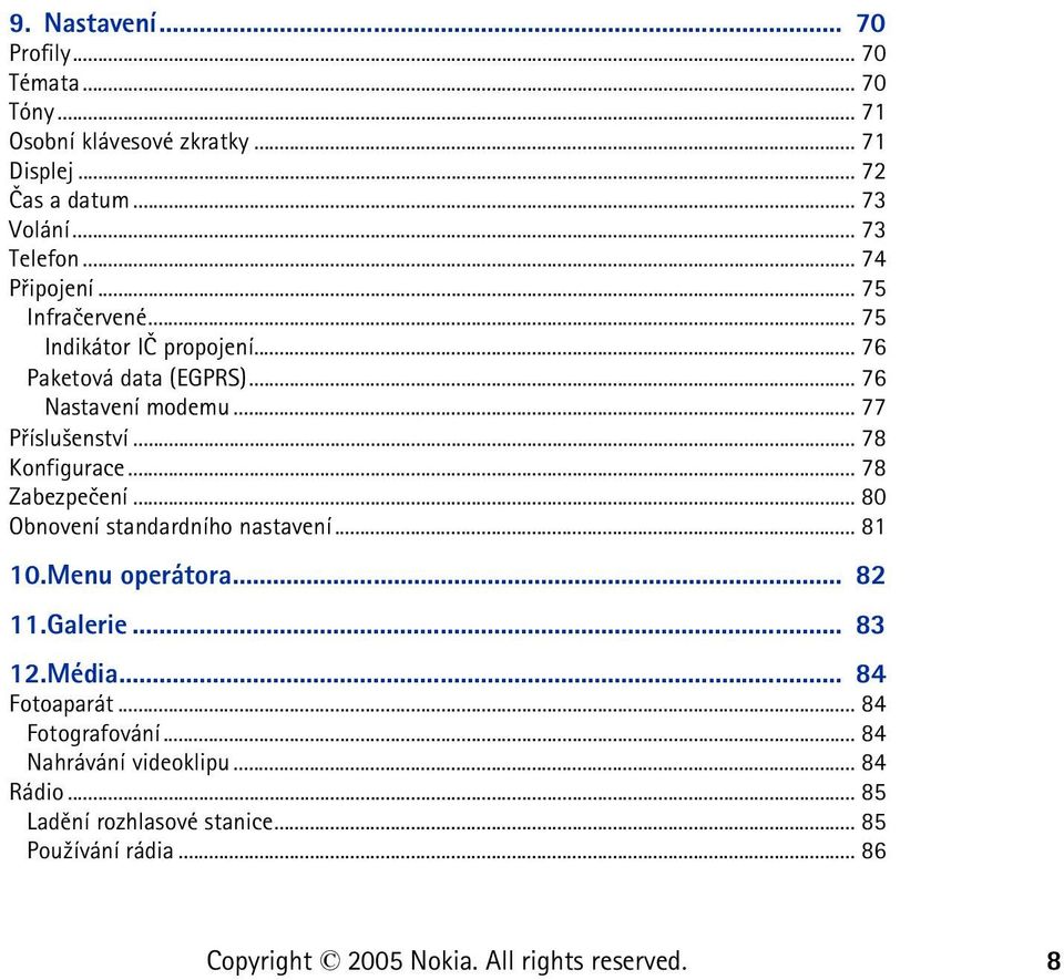 .. 77 Pøíslu¹enství... 78 Konfigurace... 78 Zabezpeèení... 80 Obnovení standardního nastavení... 81 10.Menu operátora... 82 11.Galerie.