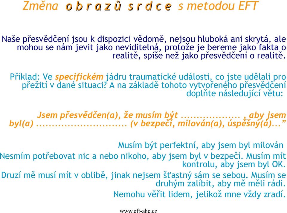 A na základě tohoto vytvořeného přesvědčení doplňte následující větu: Jsem přesvědčen(a), že musím být..., aby jsem byl(a)... (v bezpečí, milován(a), úspěšný(á).
