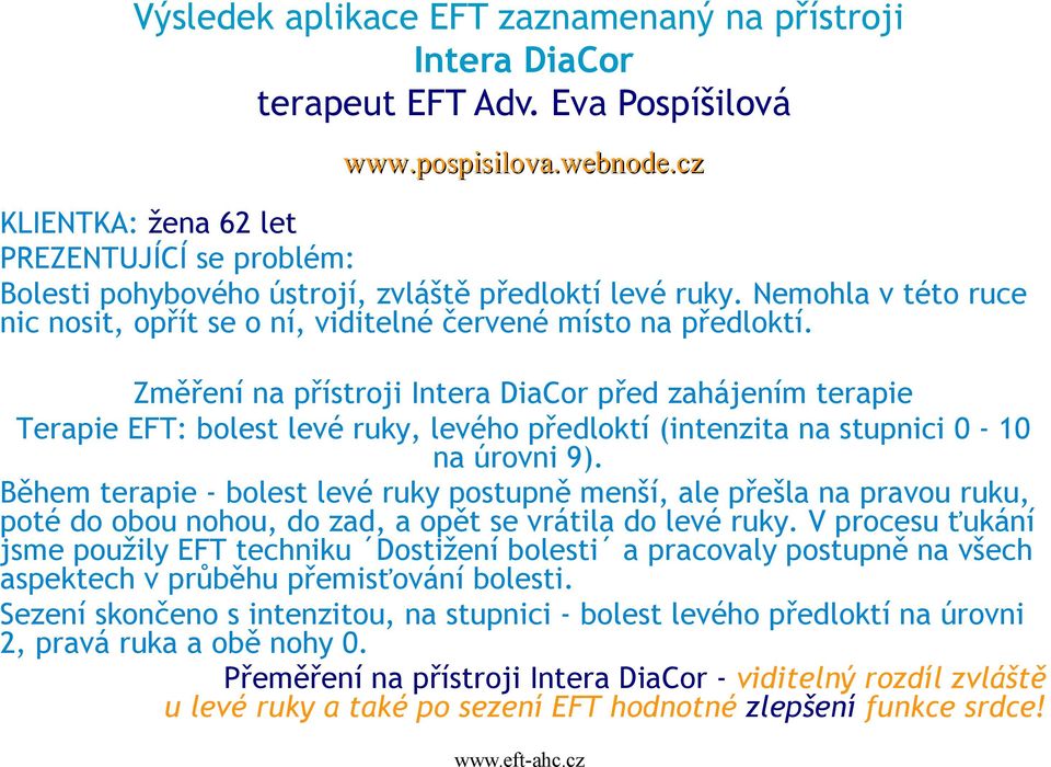 Změření na přístroji Intera DiaCor před zahájením terapie Terapie EFT: bolest levé ruky, levého předloktí (intenzita na stupnici 0-10 na úrovni 9).