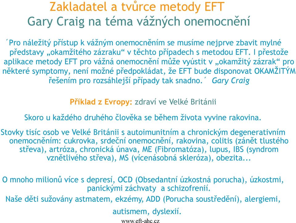 tak snadno. Gary Craig Příklad z Evropy: zdraví ve Velké Británii Skoro u každého druhého člověka se během života vyvine rakovina.