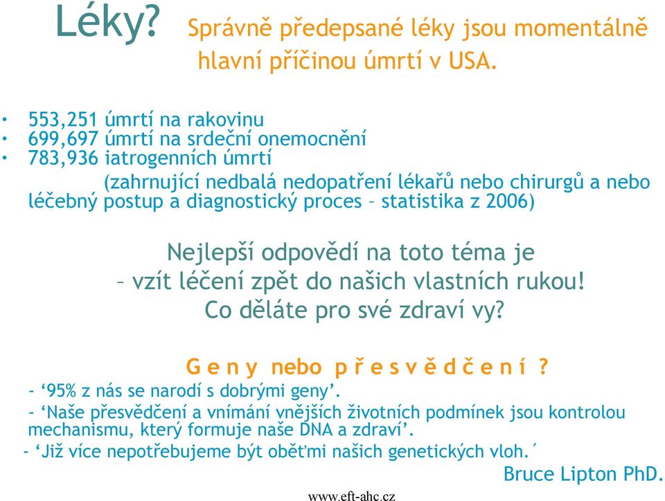 a diagnostický proces statistika z 2006) Nejlepší odpovědí na toto téma je vzít léčení zpět do našich vlastních rukou! Co děláte pro své zdraví vy?