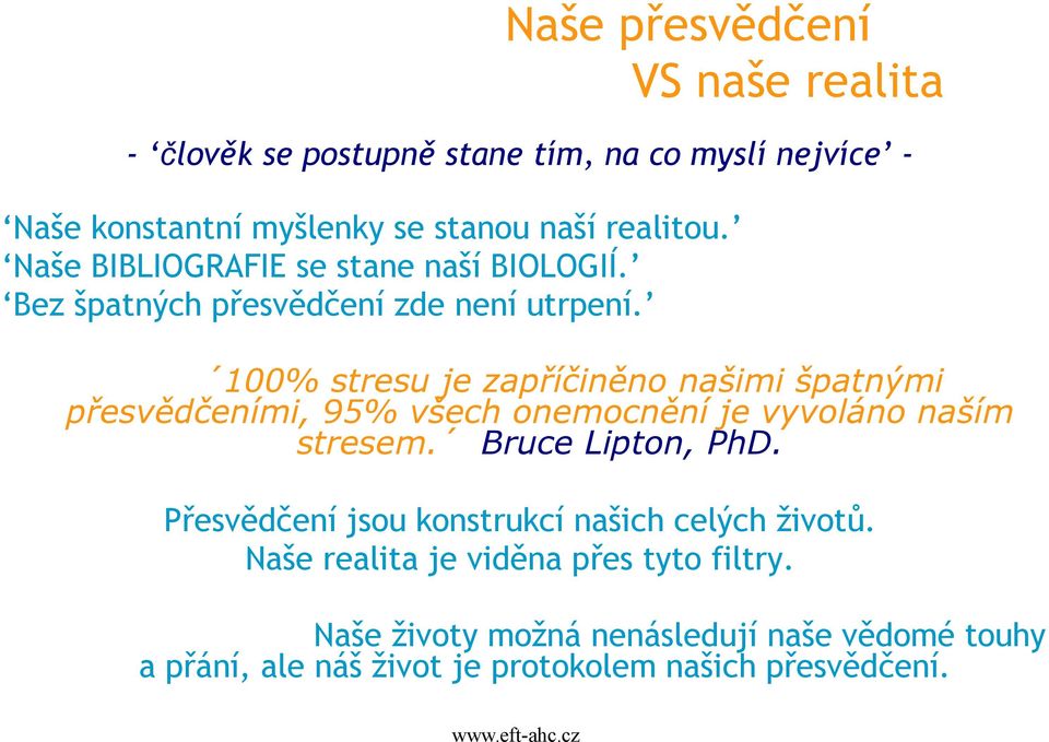 100% stresu je zapříčiněno našimi špatnými přesvědčeními, 95% všech onemocnění je vyvoláno naším stresem. Bruce Lipton, PhD.