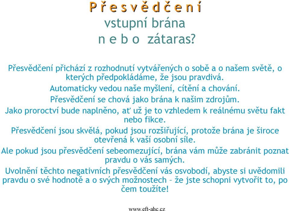 Jako proroctví bude naplněno, ať už je to vzhledem k reálnému světu fakt nebo fikce.
