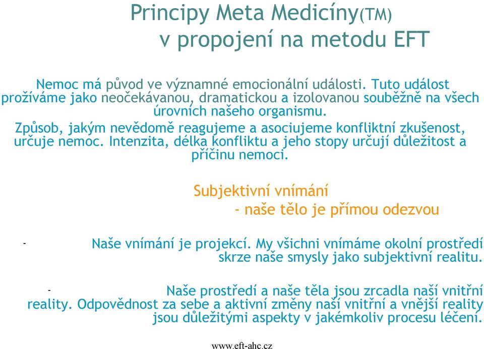 Způsob, jakým nevědomě reagujeme a asociujeme konfliktní zkušenost, určuje nemoc. Intenzita, délka konfliktu a jeho stopy určují důležitost a příčinu nemoci.