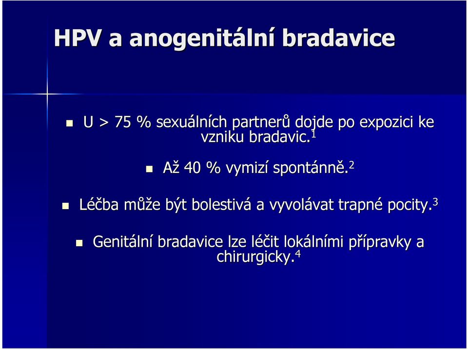 1 Až 40 % vymizí spontánně.