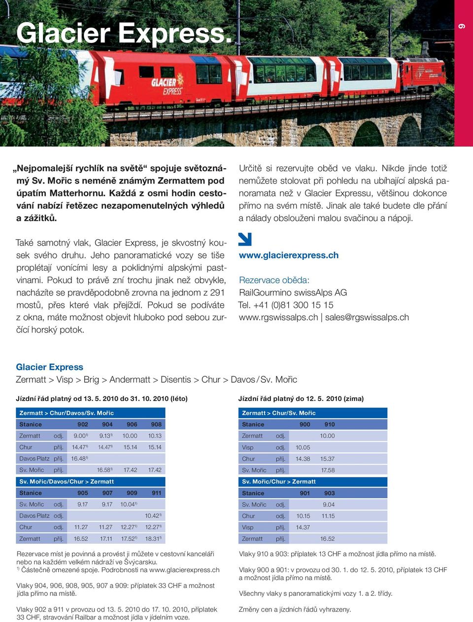 Jeho panoramatické vozy se tiše proplétají vonícími lesy a poklidnými alpskými pastvinami.