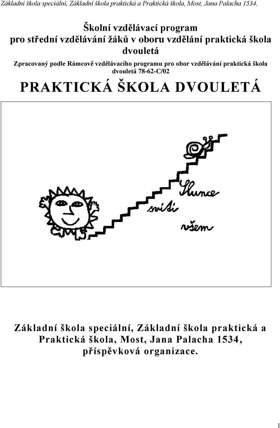 praktická škola dvouletá 78-62-C/02 PRAKTICKÁ ŠKOLA DVOULETÁ Základní škola