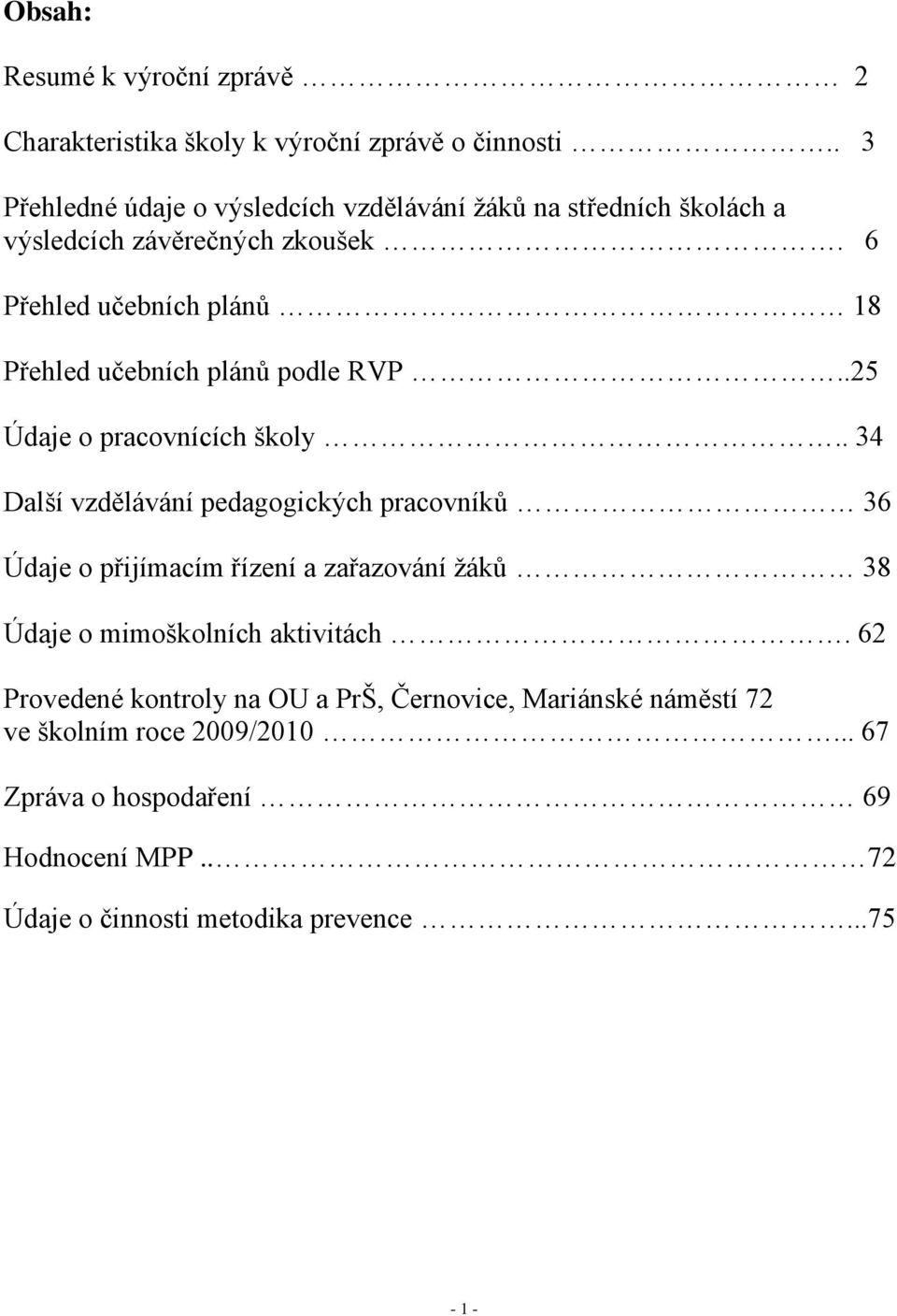 6 Přehled učebních plánů 18 Přehled učebních plánů podle RVP..25 Údaje o pracovnících školy.