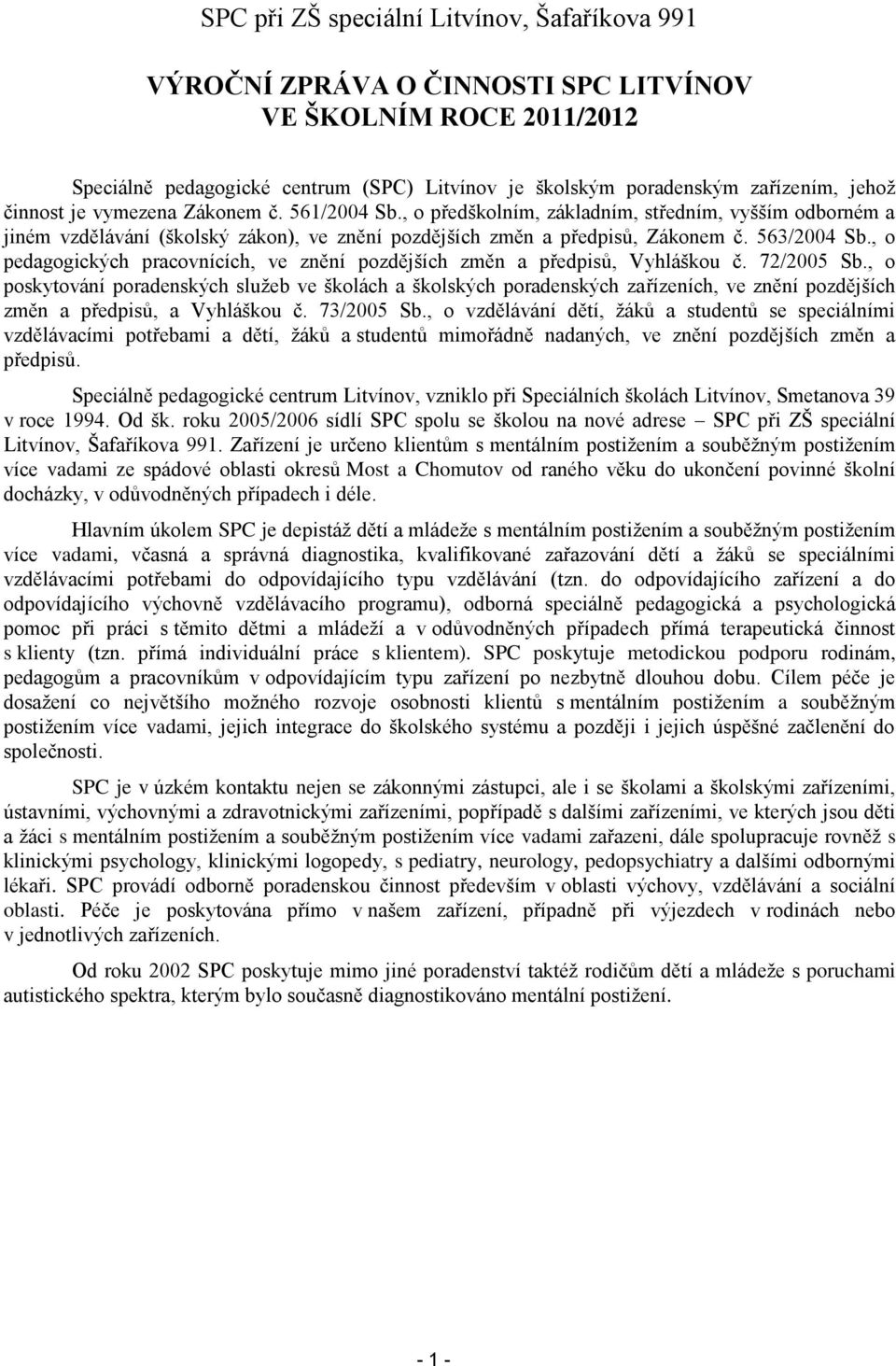 , o pedagogických pracovnících, ve znění pozdějších změn a předpisů, Vyhláškou č. 72/2005 Sb.